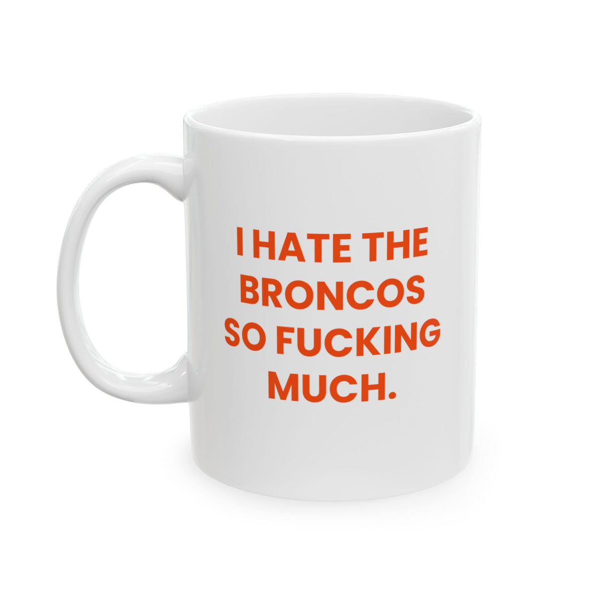I Hate the Broncos So Fucking Much Mug