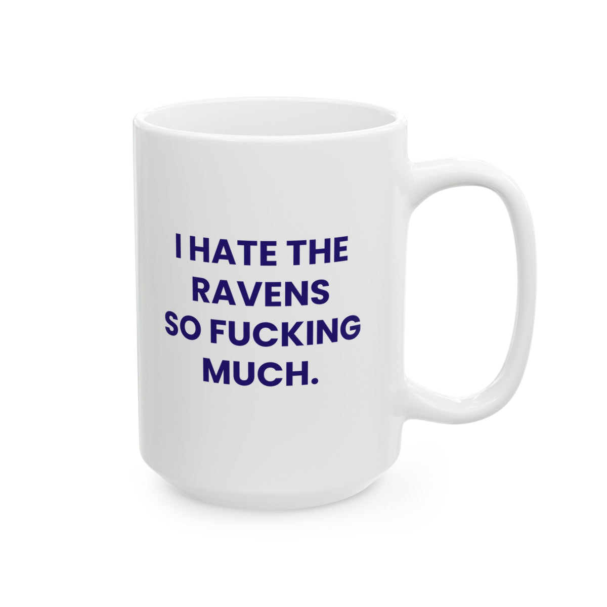 I Hate the Ravens So Fucking Much Mug