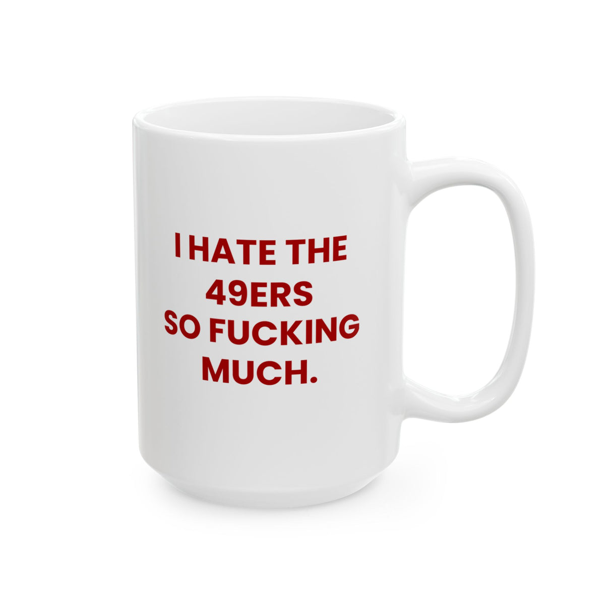 I Hate the 49ers So Fucking Much Mug