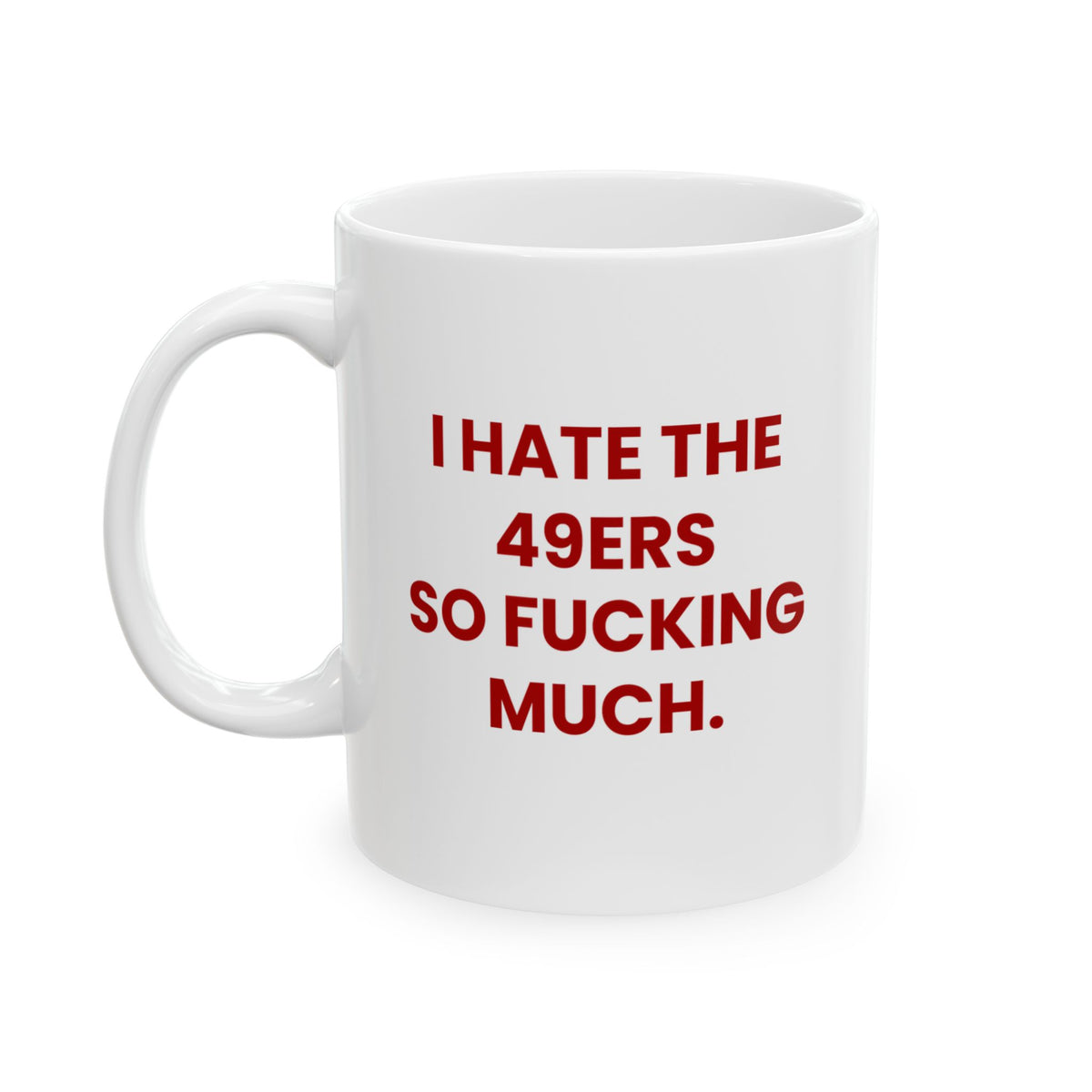 I Hate the 49ers So Fucking Much Mug