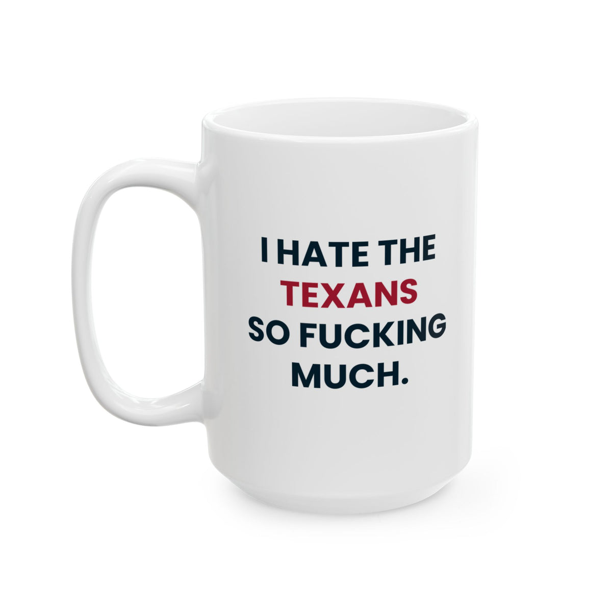 I Hate the Texans So Fucking Much Mug