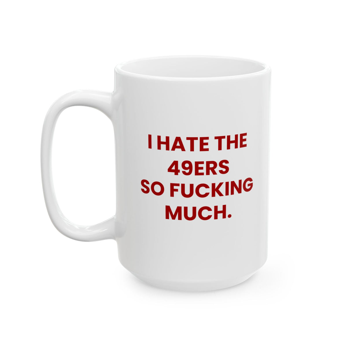 I Hate the 49ers So Fucking Much Mug