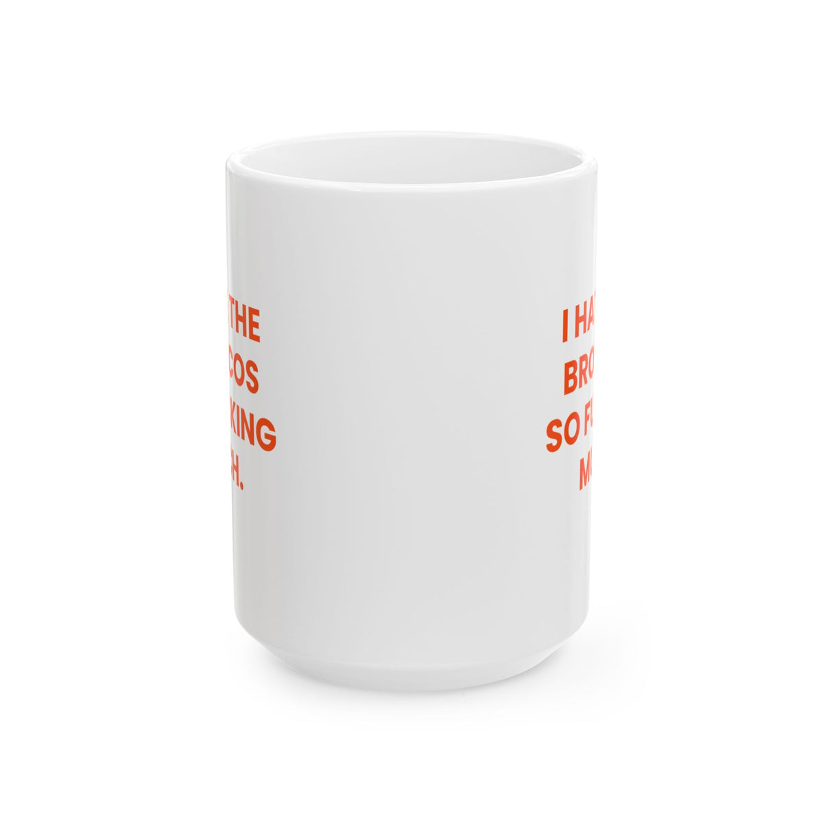 I Hate the Broncos So Fucking Much Mug