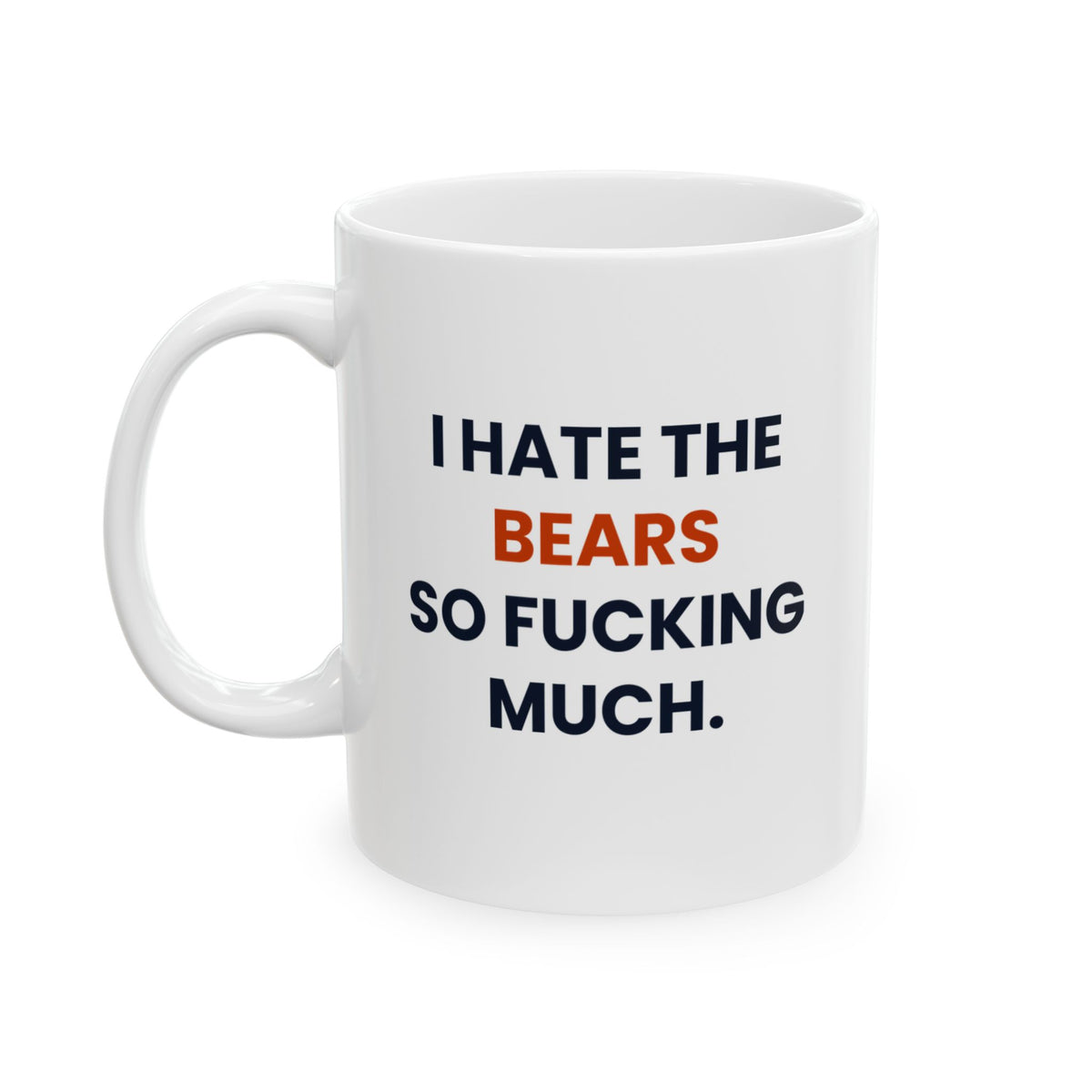 I Hate the Bears So Fucking Much Mug