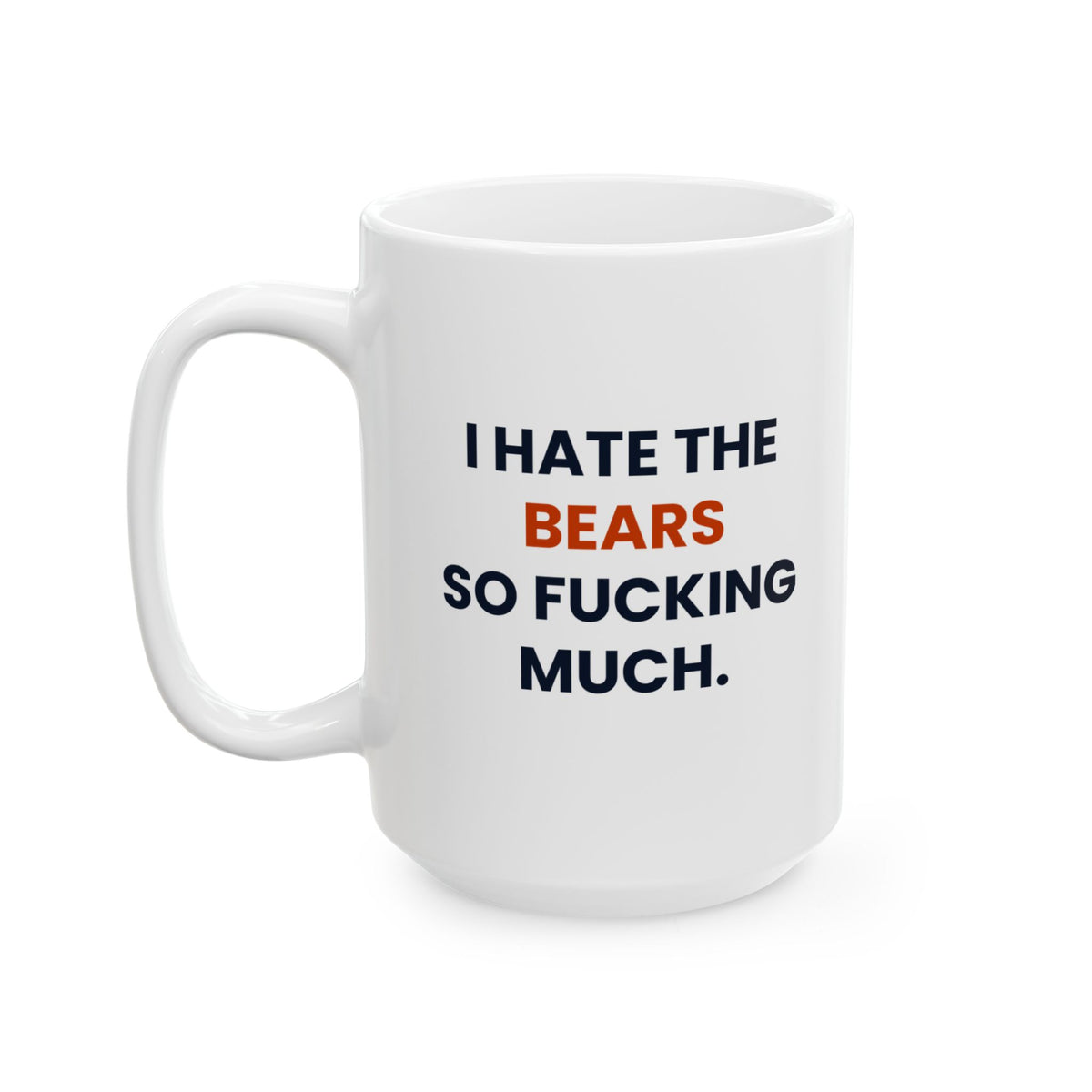I Hate the Bears So Fucking Much Mug