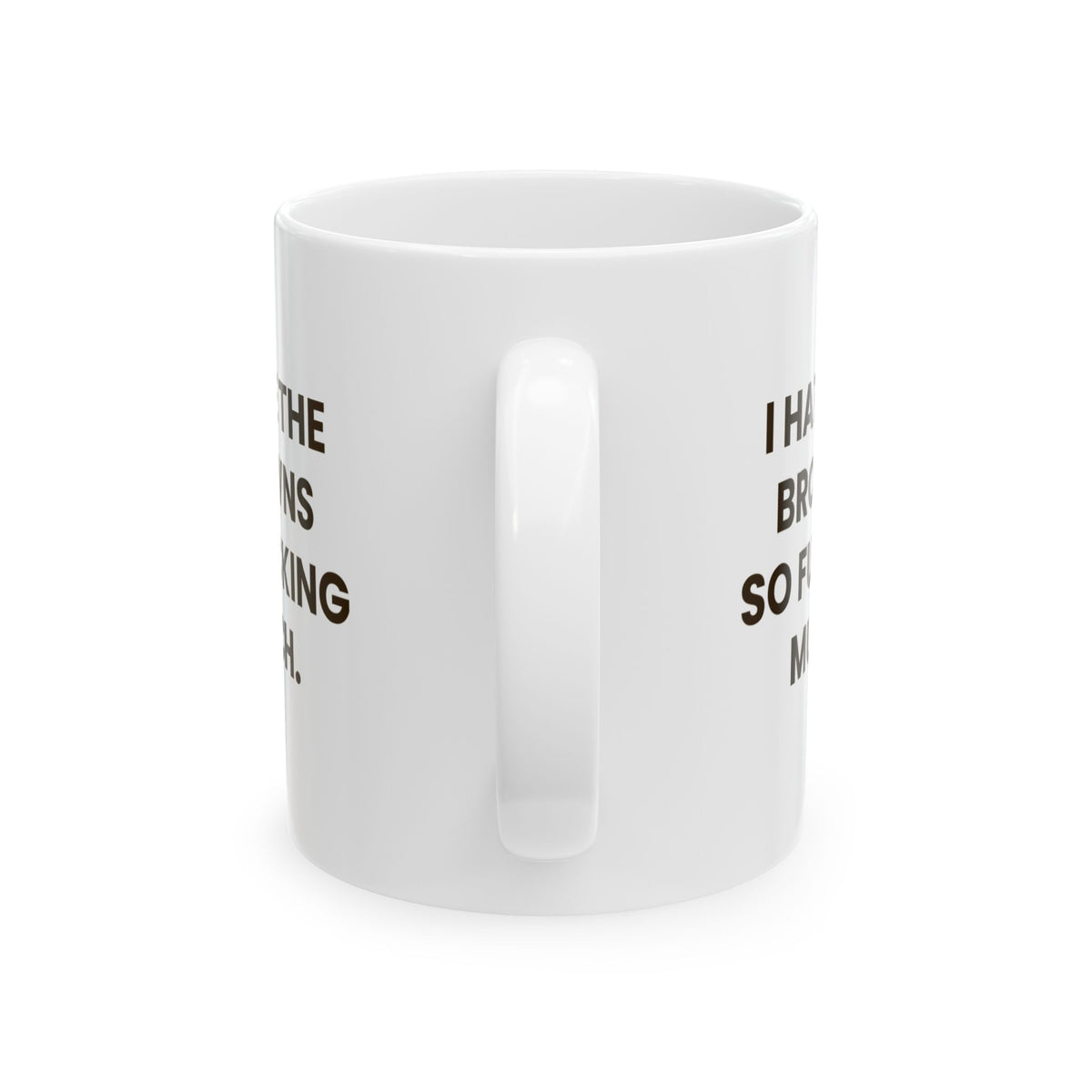 I Hate the Browns So Fucking Much Mug
