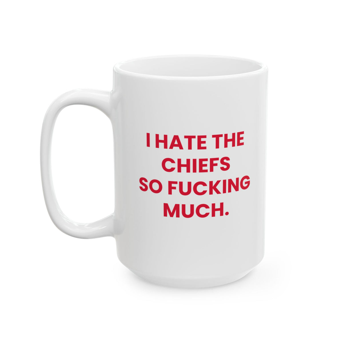 I Hate the Chiefs So Fucking Much Mug