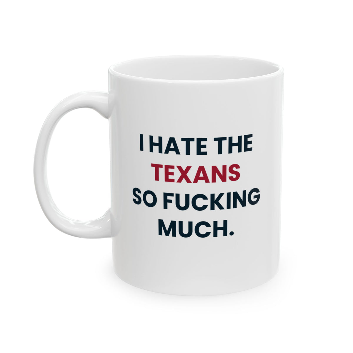 I Hate the Texans So Fucking Much Mug