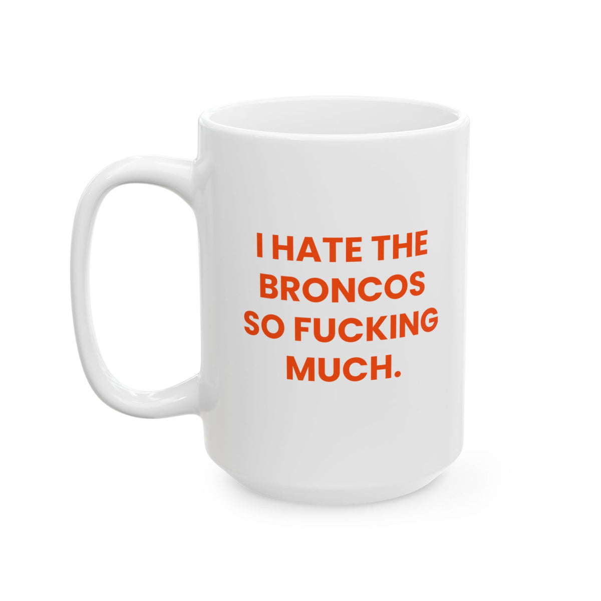 I Hate the Broncos So Fucking Much Mug