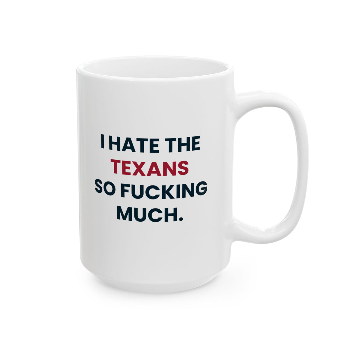 I Hate the Texans So Fucking Much Mug