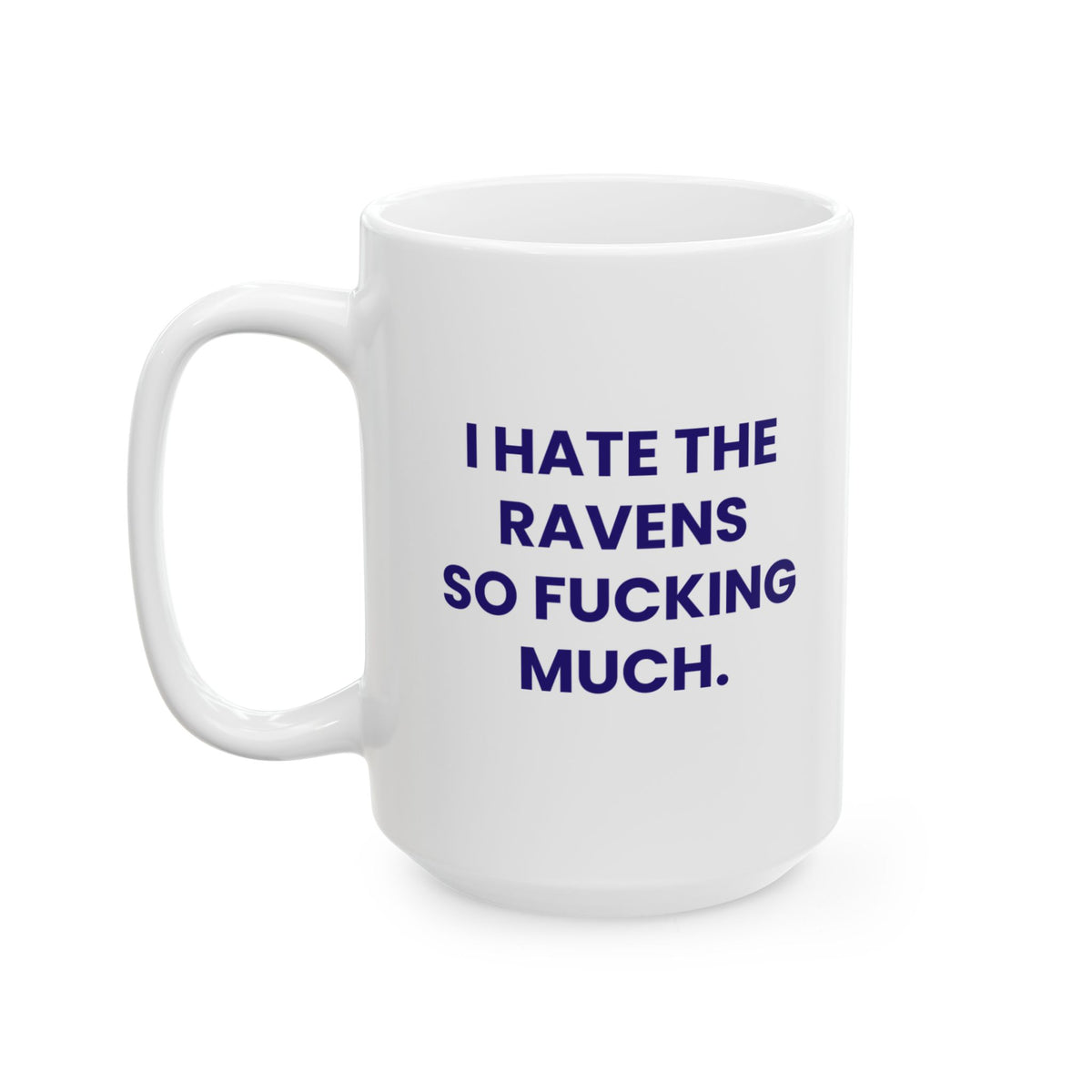 I Hate the Ravens So Fucking Much Mug